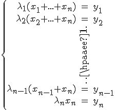 \{\begin{array}{rcl}\lambda_1(x_1+...+x_n) &= & y_1\\ \lambda_2(x_2+...+x_n) & = & y_2\\ {} & \vdots &{} \\ \lambda_{n-1}(x_{n-1}+x_n) & = & y_{n-1}\\ \lambda_nx_n & = & y_n\end{array}